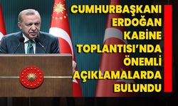 Cumhurbaşkanı Erdoğan Kabine Toplantısı’nda Önemli Açıklamalarda Bulundu