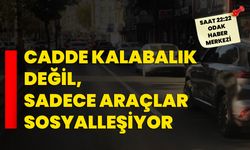 Cadde Kalabalık Değil, Sadece Araçlar Sosyalleşiyor