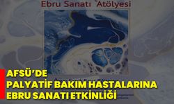 AFSÜ’de Palyatif Bakım Hastalarına Ebru Sanatı Etkinliği