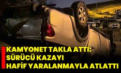 Kamyonet Takla Attı: Sürücü Kazayı Hafif Yaralanmayla Atlattı