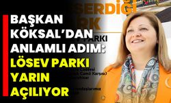Başkan Köksal’dan Anlamlı Adım: LÖSEV Parkı Yarın Açılıyor