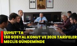 Şuhut’ta 150 Sosyal Konut ve 2026 Tarifeleri Meclis Gündeminde