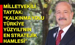 Milletvekili Taytak: “Kalkınma Yolu Türkiye Yüzyılı’nın En Stratejik Hamlesi”