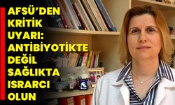 AFSÜ’den Kritik Uyarı: Antibiyotikte Değil Sağlıkta Israrcı Olun