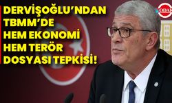 Dervişoğlu’ndan TBMM’de Hem Ekonomi Hem Terör Dosyası Tepkisi!