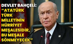 Devlet Bahçeli: “Atatürk Türk Milletinin Hürriyet Meşalesidir, Bu Meşale Sönmeyecek”