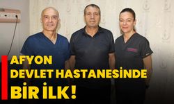 Afyon Devlet Hastanesinde bir ilk!