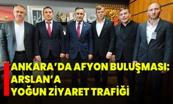 Ankara’da Afyon Buluşması: Arslan’a Yoğun Ziyaret Trafiği