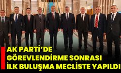 AK Parti’de Görevlendirme Sonrası İlk Buluşma Mecliste Yapıldı