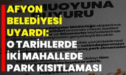 Afyon Belediyesi Uyardı: O Tarihlerde İki Mahallede Park Kısıtlaması