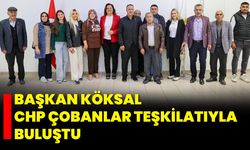 Başkan Köksal, CHP Çobanlar Teşkilatıyla Buluştu