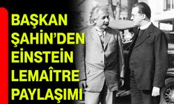 Başkan Şahin’den Einstein–Lemaître Paylaşımı