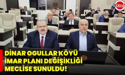 Dinar Ogullar Köyü İmar Planı Değişikliği Meclise Sunuldu!
