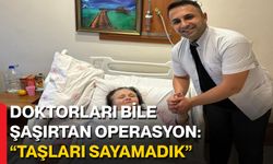 Doktorları Bile Şaşırtan Operasyon: “Taşları Sayamadık”