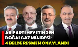 AK Parti Heyetinden Doğalgaz Müjdesi: 4 Belde Resmen Onaylandı