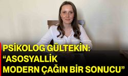 Psikolog Gültekin: “Asosyallik Modern Çağın Bir Sonucu”