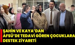 Şahin ve Kaya’dan AFSÜ’de Tedavi Gören Çocuklara Destek Ziyareti