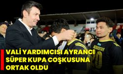 Vali Yardımcısı Ayrancı, Süper Kupa Coşkusuna Ortak Oldu