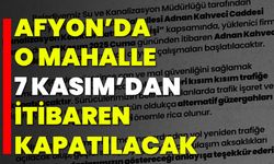 Afyon’da O Mahalle 7 Kasım’dan İtibaren Kapatılacak