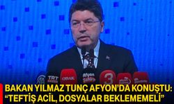 Bakan Yılmaz Tunç Afyonkarahisar’da konuştu: “Teftiş acil, dosyalar beklememeli”