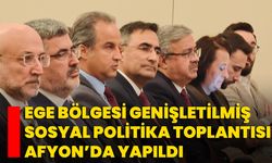 Ege Bölgesi Genişletilmiş Sosyal Politika Toplantısı Afyon’da Yapıldı