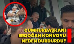 Cumhurbaşkanı Erdoğan Konvoyu Neden Durdurdu?