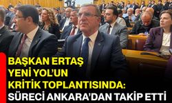Başkan Ertaş Yeni Yol’un Kritik Toplantısında: Süreci Ankara’dan Takip Etti