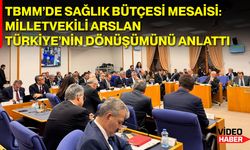 TBMM’de Sağlık Bütçesi Mesaisi: Milletvekili Arslan Türkiye’nin Dönüşümünü Anlattı