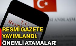 Resmi Gazete yayımlandı: Önemli atamalar!
