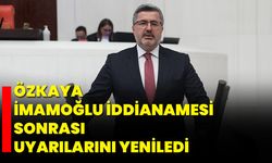 Özkaya, İmamoğlu İddianamesi Sonrası Uyarılarını Yeniledi