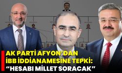 AK Parti Afyon’dan İBB İddianamesine Tepki: “Hesabı Millet Soracak”