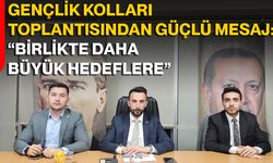Gençlik Kolları Toplantısından Güçlü Mesaj: “Birlikte Daha Büyük Hedeflere”