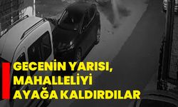 Gecenin yarısı, mahalleliyi ayağa kaldırdılar