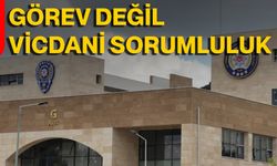 Görev Değil Vicdani Sorumluluk