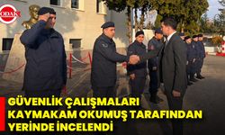 Güvenlik Çalışmaları Kaymakam Okumuş Tarafından Yerinde İncelendi