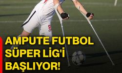 Ampute Futbol Süper Lig'i başlıyor!