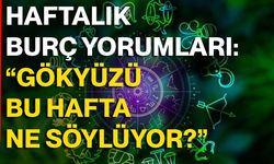 Haftalık burç yorumları: “Gökyüzü Bu Hafta Ne Söylüyor?”