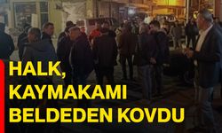 Halk, Kaymakamı Beldeden Kovdu