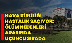 Hava kirliliği hastalık saçıyor: Ölüm nedenleri arasında üçüncü sırada