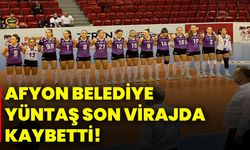 Afyon Belediye Yüntaş son virajda kaybetti!