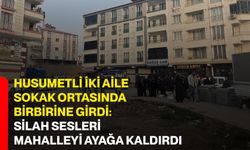 Husumetli iki aile sokak ortasında birbirine girdi: Silah sesleri mahalleyi ayağa kaldırdı