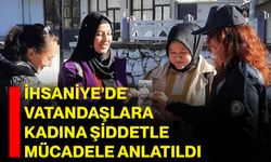 İhsaniye’de vatandaşlara kadına şiddetle mücadele anlatıldı