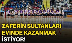 Zaferin Sultanları, evinde kazanmak istiyor!