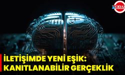 İletişimde Yeni Eşik: Kanıtlanabilir Gerçeklik