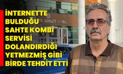 İnternette bulduğu sahte kombi servisi dolandırdığı yetmezmiş gibi birde tehdit etti