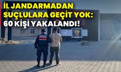 İl Jandarmadan suçlulara geçit yok: 60 kişi yakalandı!
