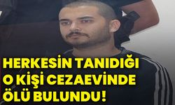 Herkesin tanıdığı o kişi cezaevinde ölü bulundu!