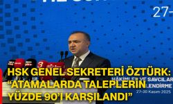 HSK Genel Sekreteri Öztürk: “Atamalarda taleplerin yüzde 90’ı karşılandı”