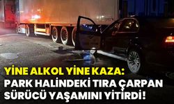 Yine alkol yine kaza: Park halindeki tıra çarpan sürücü yaşamını yitirdi!