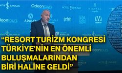 “Resort Turizm Kongresi Türkiye'nin en önemli buluşmalarından biri haline geldi”